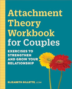 Attachment Theory Workbook for Couples (Exercises to Strengthen and Grow Your Relationship) by Elizabeth Gillette LCSW, 9781638781080