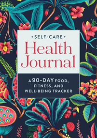 Self-Care Health Journal (A 90-Day Food, Fitness, and Well-Being Tracker) by Rockridge Press, 9781638781394