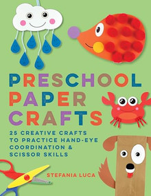 Preschool Paper Crafts (25 Creative Crafts to Practice Hand-Eye Coordination & Scissor Skills) by Stefania Luca, 9781638781523