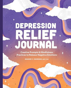 Depression Relief Journal (Creative Prompts & Mindfulness Practices to Release Negative Emotions) by Maggie C. Vaughan LMFT, PhD, 9781638781578