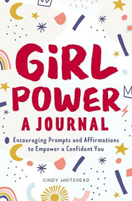 Girl Power: A Journal (Encouraging Prompts and Affirmations to Empower a Confident You) by Cindy Whitehead, 9781638781738