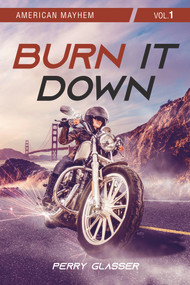 Burn It Down (American Mayhem Vol. 1) by Perry Glasser, 9781771838566
