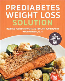 The Prediabetes Weight Loss Solution (Reverse Your Diagnosis and Reclaim Your Health) by Manuel Villacorta RD, MS, 9781638781967