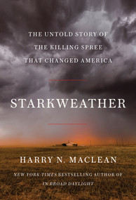 Starkweather (The Untold Story of the Killing Spree that Changed America) by Harry N. MacLean, 9781640095410