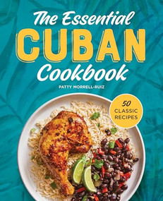 The Essential Cuban Cookbook (50 Classic Recipes) - 9781638782056 by Patty Morrell-Ruiz