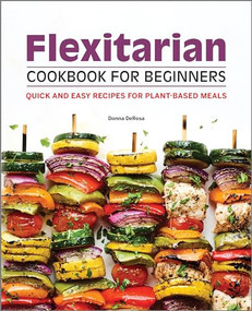 Flexitarian Cookbook for Beginners (Quick and Easy Recipes for Plant-Based Meals) by Donna DeRosa, 9781638782087