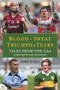 Blood. Sweat. Triumph & Tears (Tales from the GAA) by John Scally, 9781785300738