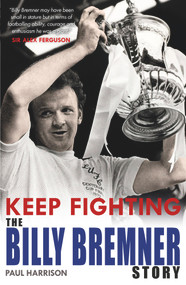 Keep Fighting (The Billy Bremner Story) by Paul Harrison, 9781785301407