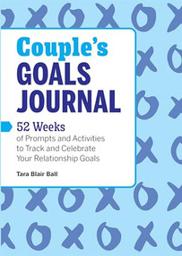 Couple's Goals Journal (52 Weeks of Prompts and Activities to Track and Celebrate Your Relationship Goals) by Tara Blair Ball, 9781638782544