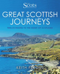 Great Scottish Journeys (Twelve Routes to the Heart of Scotland) by Keith Fergus, 9781785301421