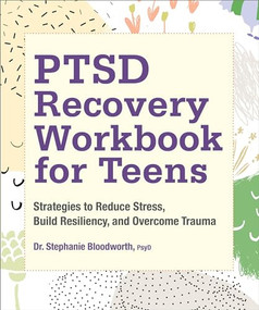 PTSD Recovery Workbook for Teens (Strategies to Reduce Stress, Build Resiliency, and Overcome Trauma) by Dr. Stephanie Bloodworth PsyD, 9781638783022