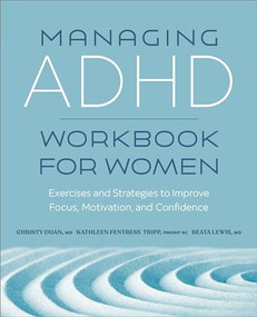 Managing ADHD Workbook for Women (Exercises and Strategies to Improve Focus, Motivation, and Confidence) by Christy Duan MD, Kathleen Fentress Tripp PMHNP-BC, Beata Lewis MD, 9781638783039