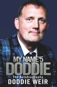 My Name'5 Doddie (The Autobiography) by Doddie Weir, Stewart Weir, 9781785302244