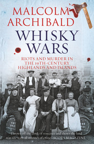 Whisky Wars (Riots and Murder in the 19th Century-Highlands and Islands) by Malcolm Archibald, 9781785302398
