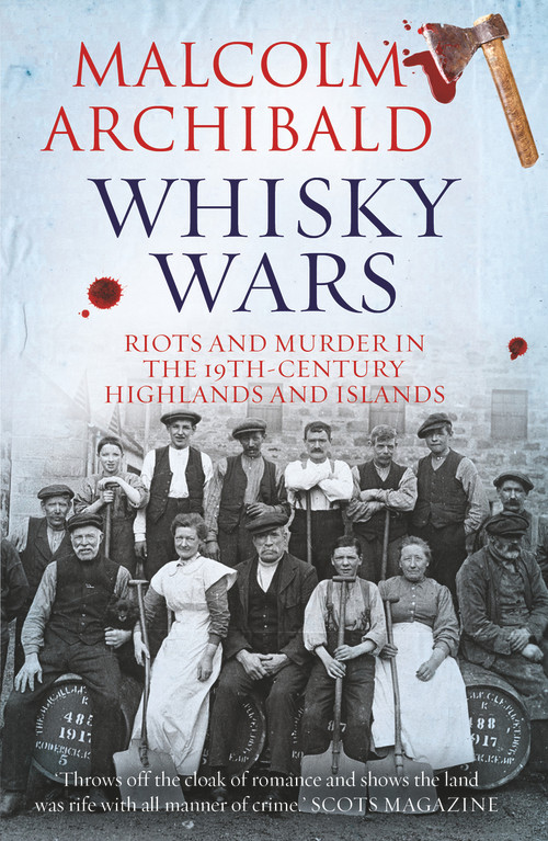 Whisky Wars (Riots and Murder in the 19th Century-Highlands and Islands) by Malcolm Archibald, 9781785302398