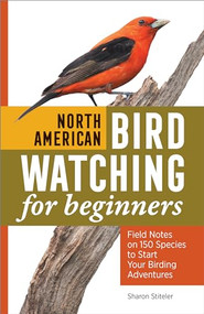 North American Bird Watching for Beginners (Field Notes on 150 Species to Start Your Birding Adventures) by Sharon Stiteler, 9781638783480