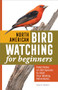 North American Bird Watching for Beginners (Field Notes on 150 Species to Start Your Birding Adventures) by Sharon Stiteler, 9781638783480