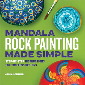 Mandala Rock Painting Made Simple (Step-by-Step Instructions for Timeless Designs) by Carla Schauer, 9781638783572
