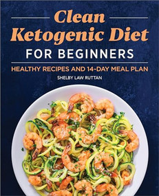 Clean Ketogenic Diet for Beginners (Healthy Recipes and 14-Day Meal Plan) by Shelby Law Ruttan, 9781638783596