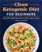 Clean Ketogenic Diet for Beginners (Healthy Recipes and 14-Day Meal Plan) by Shelby Law Ruttan, 9781638783596