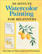 30-Minute Watercolor Painting for Beginners (Easy Step-by-Step Lessons and Techniques) by Rockridge Press, 9781638783664