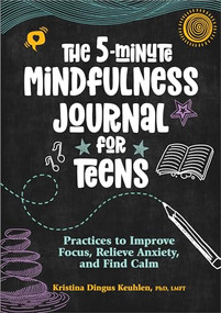 The 5-Minute Mindfulness Journal for Teens (Practices to Improve Focus, Relieve Anxiety, and Find Calm) by Kristina Dingus Keuhlen PhD LMFT, 9781638783817