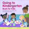 Going to Kindergarten Book for Kids! (Get Ready for Fun Firsts and Exciting Adventures) by Diane Romo, 9781638783848
