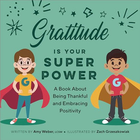 Gratitude is Your Superpower (A Book About Being Thankful and Embracing Positivity) by Amy Weber LCSW, Zach Grzeszkowiak, 9781638783985
