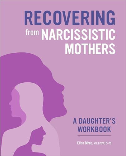 Recovering from Narcissistic Mothers (A Daughter's Workbook) by Ellen Biros MS, LCSW, C-PD, 9781638784074