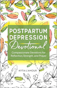 Postpartum Depression Devotional (Compassionate Devotions for Reflection, Strength, and Prayer) by Kytia L'amour, 9781638784081