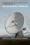 No Heavenly Bodies (A History of Satellite Communications Infrastructure) by Christine E. Evans, Lars Lundgren, 9780262546904