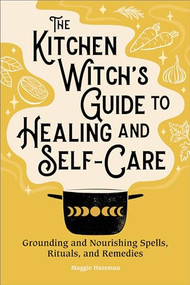 The Kitchen Witch's Guide to Healing and Self-Care (Grounding and Nourishing Spells, Rituals, and Remedies) - 9781638784432 by Maggie Haseman, 9781638784432