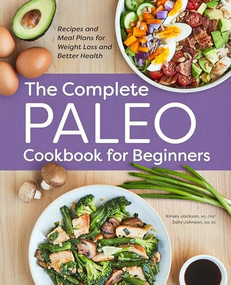The Complete Paleo Cookbook for Beginners (Recipes and Meal Plans for Weight Loss and Better Health) by Kinsey Jackson MS, CNS, CFMP, Sally Johnson MA, RD, LD, CFMP, CF-L One, 9781638784616
