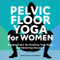 Pelvic Floor Yoga for Women (Simple Poses for Healing Your Body and Boosting Strength) by Christina D'Arrigo, 9781638784746