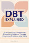DBT Explained (An Introduction to Essential Dialectical Behavior Therapy Concepts, Practices, and Skills) by Suzette Bray LMFT, 9781638784760