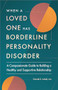 When a Loved One Has Borderline Personality Disorder (A Compassionate Guide to Building a Healthy and Supportive Relationship) by Daniel S. Lobel PhD, 9781638784906