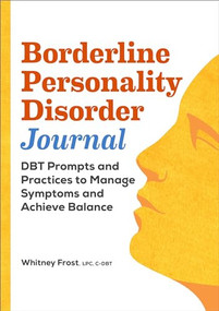 Borderline Personality Disorder Workbook (DBT Prompts and Practices to Manage Symptoms and Achieve Balance) by Whitney Frost LPC, MA, 9781638784913