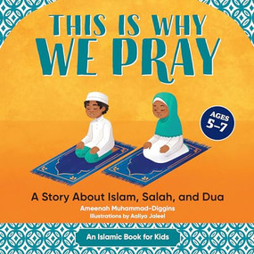 This is Why We Pray (A Story About Islam, Salah, and Dua) - 9781638784982 by Ameenah Muhammad-Diggins, Aaliya Jaleel
