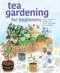 Tea Gardening for Beginners (Learn to Grow, Blend, and Brew Your Own Tea At Home) by Julia Dimakos, 9781638785736