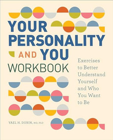 Your Personality and You Workbook (Exercises to Better Understand Yourself and Who You Want to Be) by Yael H. Dubin MD, PhD, 9781638785835