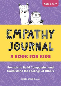Empathy Journal: A Book for Kids (Prompts to Build Compassion and Understand the Feelings of Others) by Kelley Stevens LMFT, 9781638785873