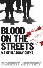 Blood On The Streets Rev/E (The A-Z of Glasgow Crime) by Robert Jeffrey, 9781845021344