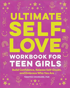 Ultimate Self-Love Workbook for Teen Girls (Build Confidence, Release Self-Doubt, and Embrace Who You Are) by Tabatha Chansard PhD, 9781638786016