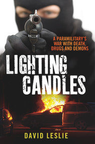 Lighting Candles (A Paramilitary's War with Death, Drugs and Demons) by David Leslie, 9781845027513