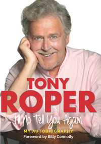 I'll No Tell You Again (My Autobiography) by Tony Roper, 9781845028893