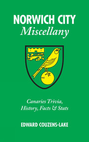 Norwich City Miscellany (Canaries Trivia, History, Facts and Stats) by Edward Couzens-Lake, 9781905411702