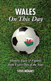 Wales On This Day (History, Facts & Figures from Every Day of the Year) by Steve Menary, 9781905411856