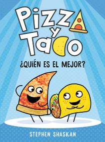 Pizza y Taco: ¿Quién es el mejor? ((A Graphic Novel)) (Spanish Edition) - 9780593805602 by Stephen Shaskan, Maria Correa