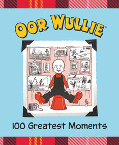 Oor Wullie's 100 Greatest Moments by Oor Wullie, 9781910230459