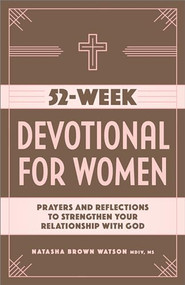 52-Week Devotional for Women (Prayers and Reflections to Strengthen Your Relationship with God) by Natasha Brown Watson MDIV, MS, 9781638787242